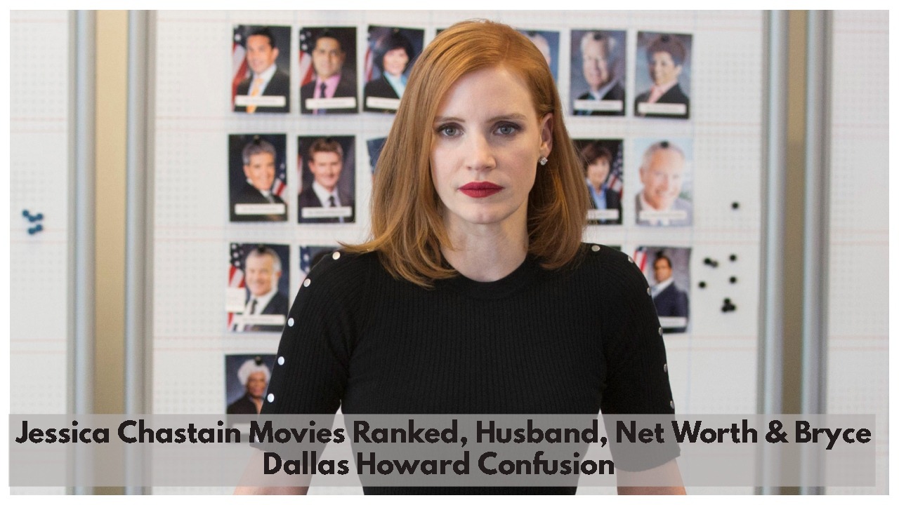 Jessica Chastain Movies Ranked, Husband, $50M Net Worth & Bryce Dallas Howard Confusion Explained